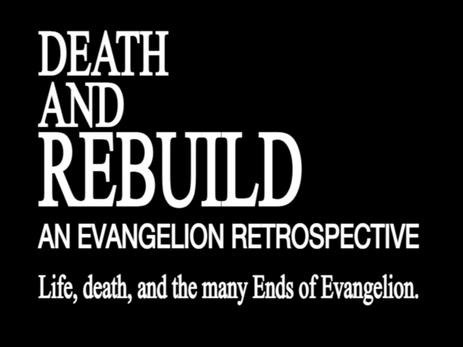 Death and Rebuild: An Evangelion Retrospective. Life, death, and the many Ends of Evangelion